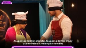 Anupamaa Written Update: Anupama Battles Injury as Semi-Final Challenge Intensifies