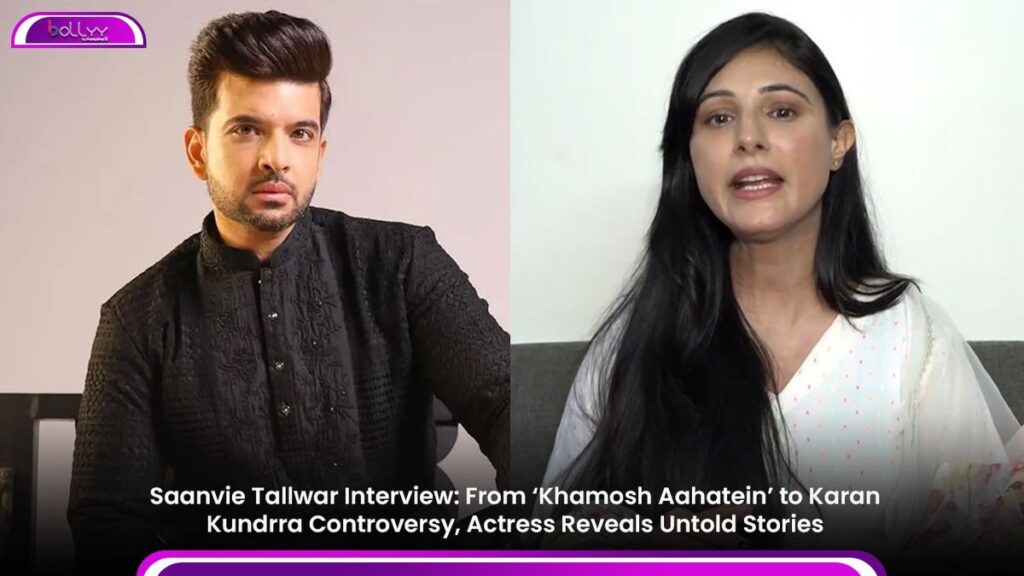 Saanvie Tallwar Interview: From ‘Khamosh Aahatein’ to Karan Kundrra Controversy, Actress Reveals Untold Stories