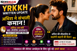 Rajan Shahi’s YRKKH Written Update: Abhira Takes Charge as MD While Sanjay Tests Her Leadership