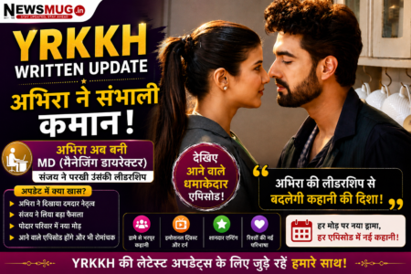 Rajan Shahi’s YRKKH Written Update: Abhira Takes Charge as MD While Sanjay Tests Her Leadership राजन शाही के ये रिश्ता क्या कहलाता है